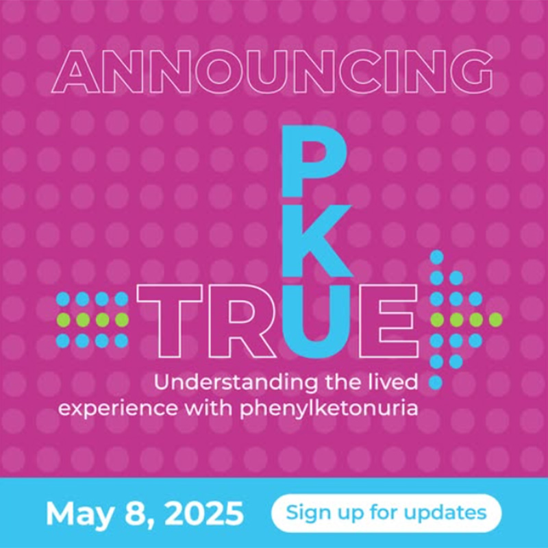 Announcing TruePKU: Understanding the lived experience with phenylketonuria. May 8, 2025